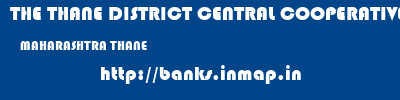 THE THANE DISTRICT CENTRAL COOPERATIVE BANK LIMITED  MAHARASHTRA THANE    banks information 